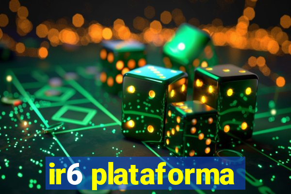 ir6 plataforma